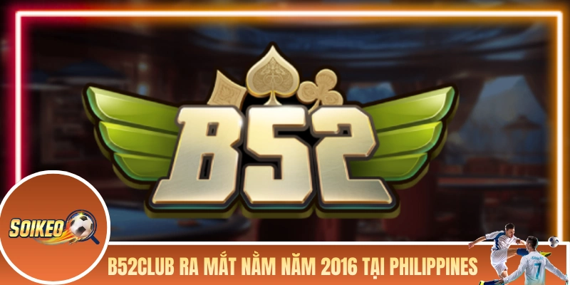 B52CLUB ra mắt vào năm 2016 tại Philippines 