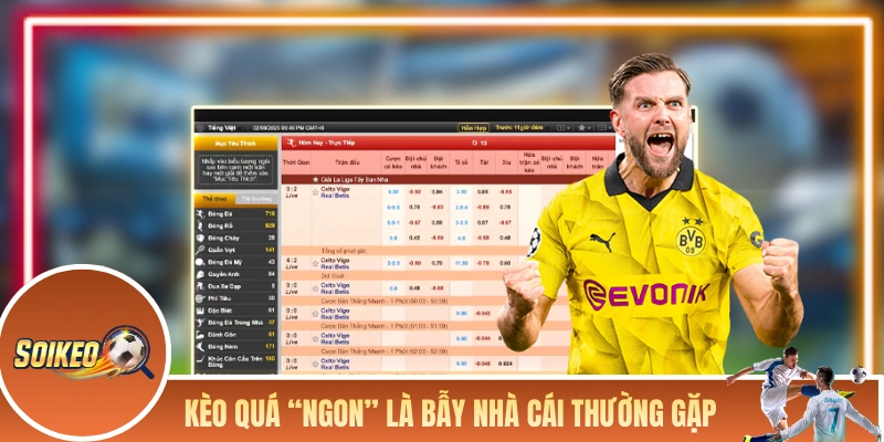 Kèo quá “ngon” là bẫy nhà cái thường gặp nhất