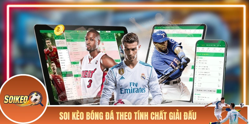 Soi kèo bóng đá theo tính chất giải đấu 