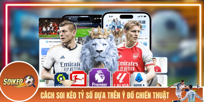 Cách soi kèo tỷ số dựa trên ý đồ chiến thuật của các đội