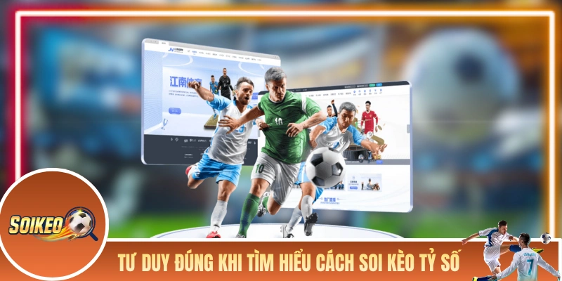 Tư duy đúng đắn khi tìm hiểu cách soi kèo tỷ số