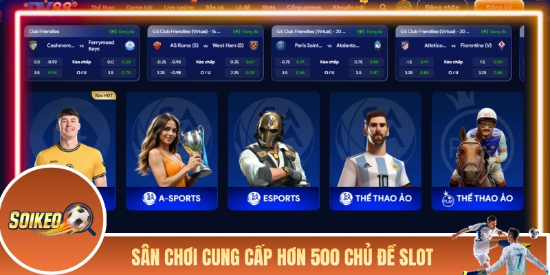 Sân chơi cung cấp hơn 500 chủ đề slot khác nhau