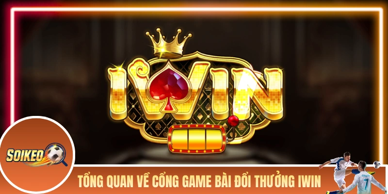 Giới thiệu tổng quan về cổng game bài đổi thưởng IWIN