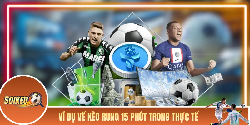 Ví dụ về kèo rung 15 phút trong thực tế