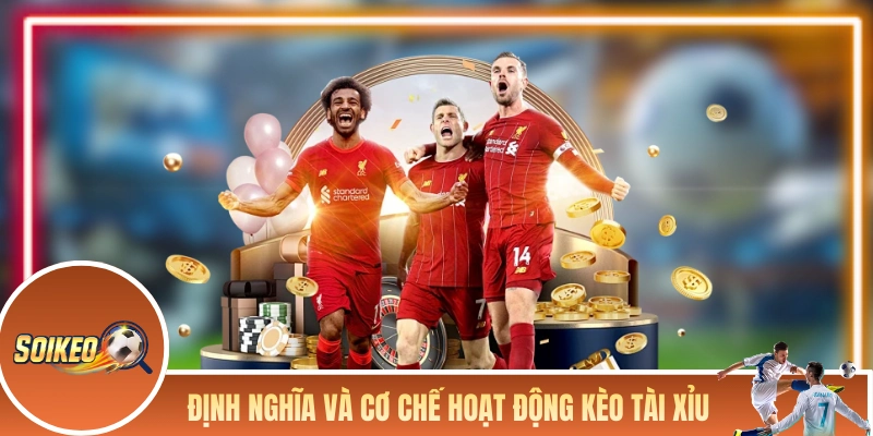 Định nghĩa và cơ chế cốt lõi của dạng kèo tài xỉu