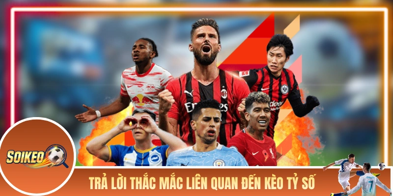 Trả lời một số thắc mắc liên quan đến kèo tỷ số