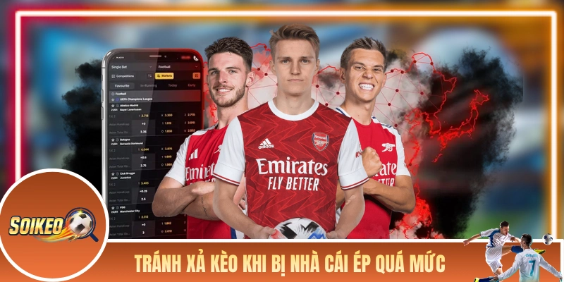 Tránh xả kèo khi bị nhà cái ép quá mức