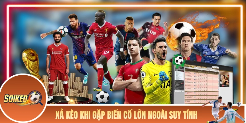 Xả kèo khi gặp biến cố lớn ngoài suy tính