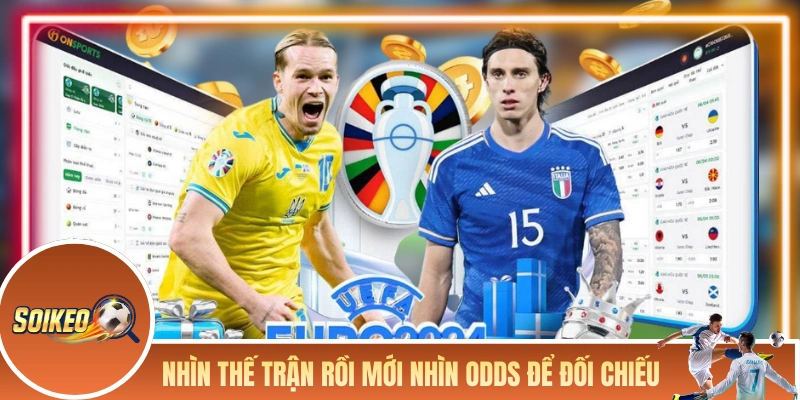 Nhìn thế trận rồi mới nhìn vào odds để đối chiếu