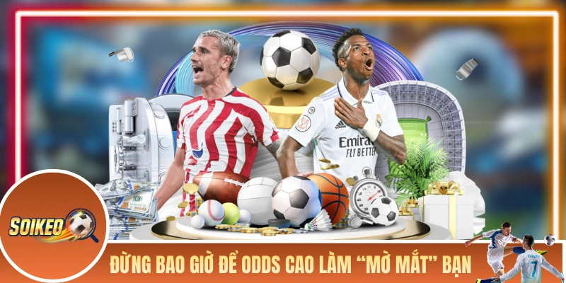 Mẹo Tránh Bẫy Kèo Dành Cho Người Mới Khi Chọn Kèo Cá Cược Đừng bao giờ để odds cao làm “mờ mắt” bạn