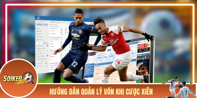 Soi Kèo Cược Xiên - Ghép Kèo Khôn Ngoan Để Thắng Lớn Hướng dẫn quản lý vốn khi cược xiên