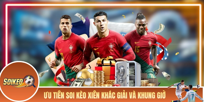 Soi Kèo Cược Xiên - Ghép Kèo Khôn Ngoan Để Thắng Lớn Ưu tiên soi kèo cược xiên khác giải và khung giờ