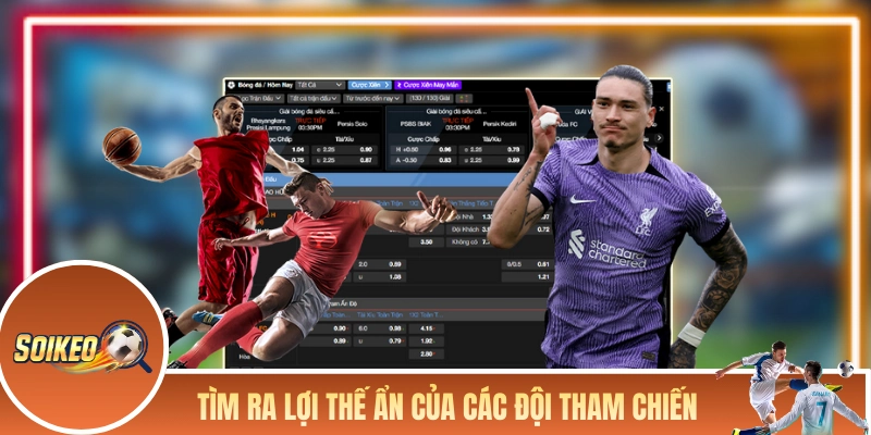 Tìm ra lợi thế ẩn của các đội tham chiến