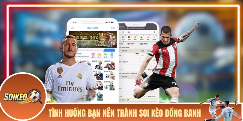 Các tình huống bạn nên tránh soi kèo đồng banh
