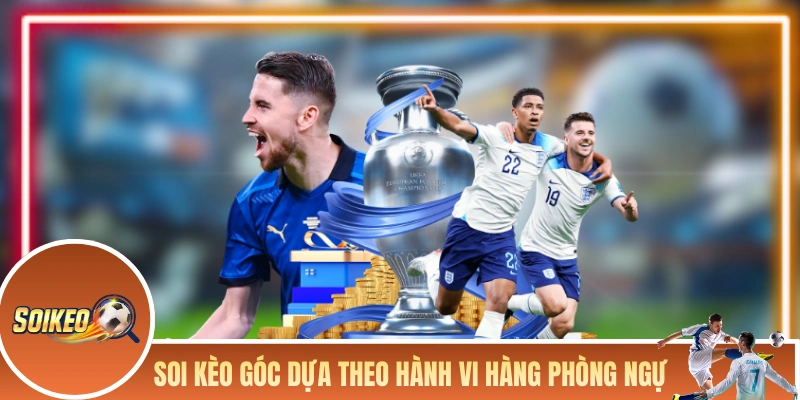 Soi kèo góc dựa theo hành vi hàng phòng ngự