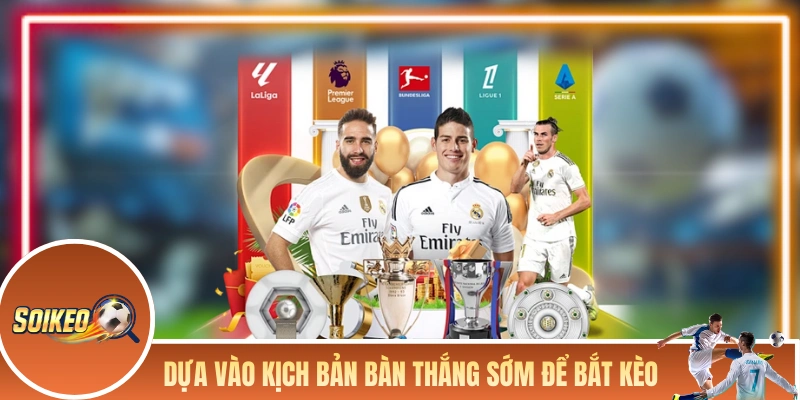 Dựa vào kịch bản bàn thắng sớm để bắt kèo