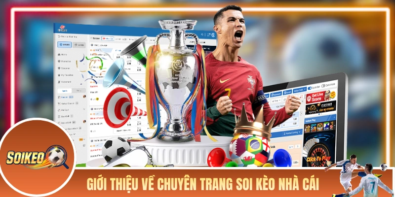 Soi Kèo Nhà Cái - Tổng Hợp Tin Soi Kèo Bóng Đá Chuẩn Mỗi Ngày Giới thiệu tổng quan về chuyên trang Soi Kèo Nhà Cái