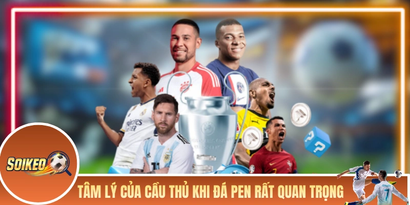 Tâm lý của cầu thủ khi đá Pen rất quan trọng