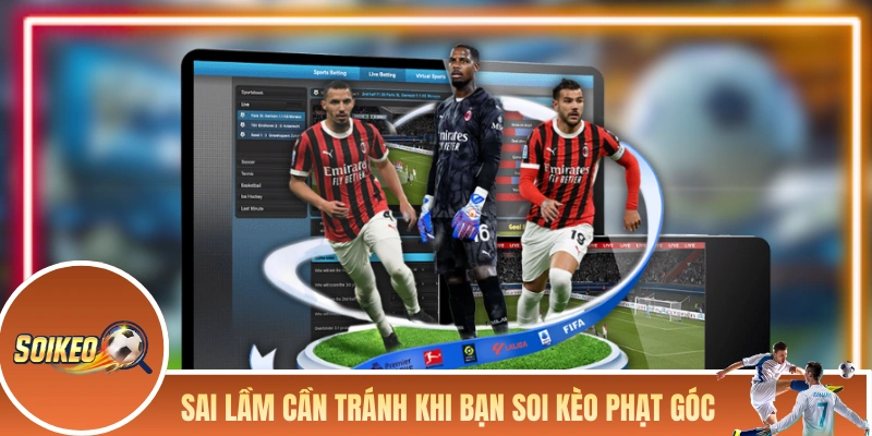 Những sai lầm cần tránh khi bạn soi kèo phạt góc
