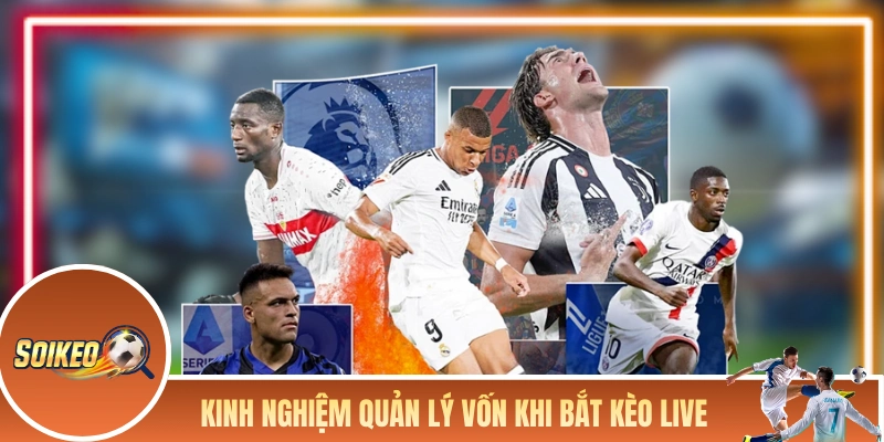 Kinh nghiệm quản lý vốn khi bắt kèo trong trận